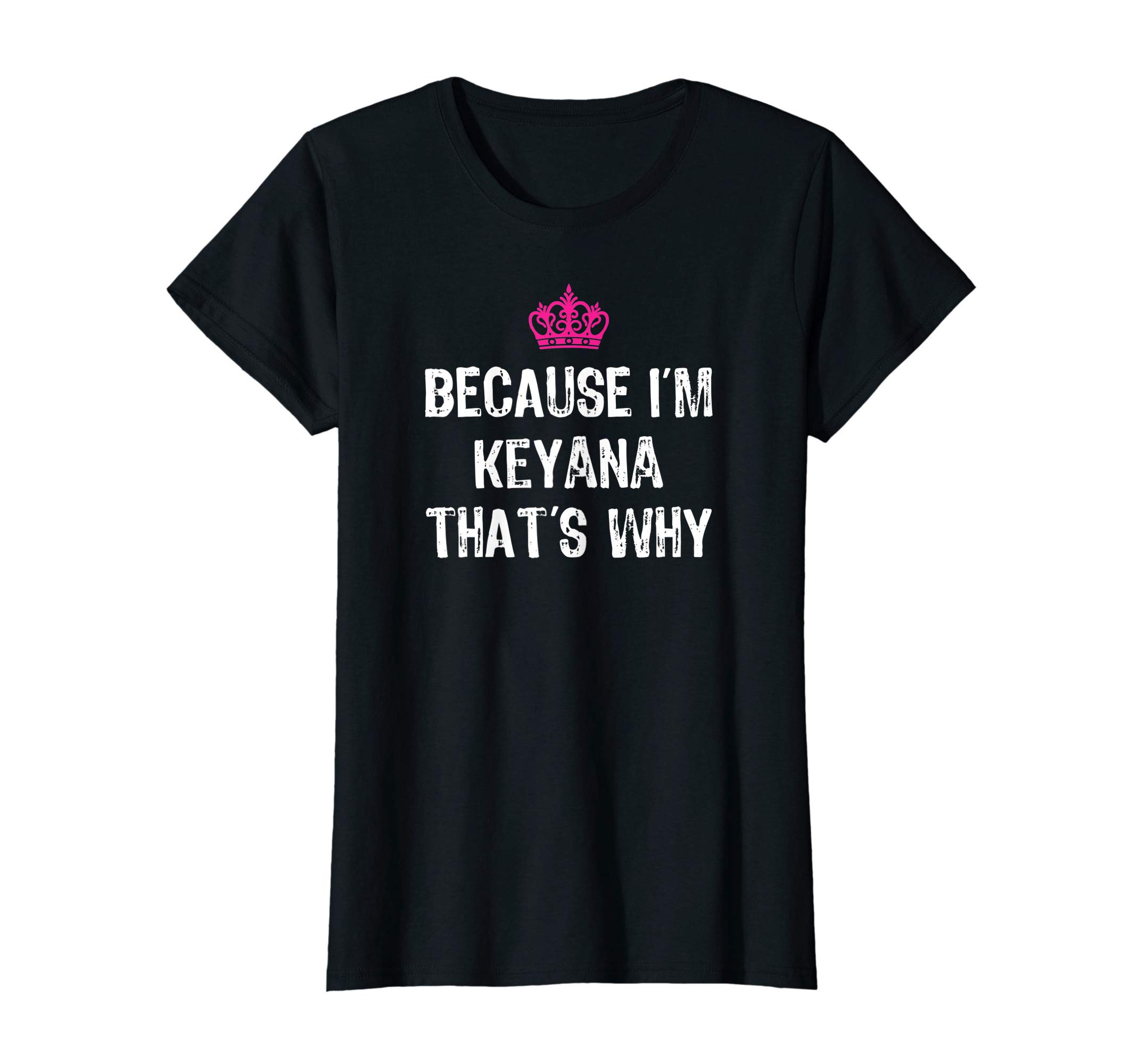 Because I'm Keyana That's Why -Funny Women's Gift T-Shirt