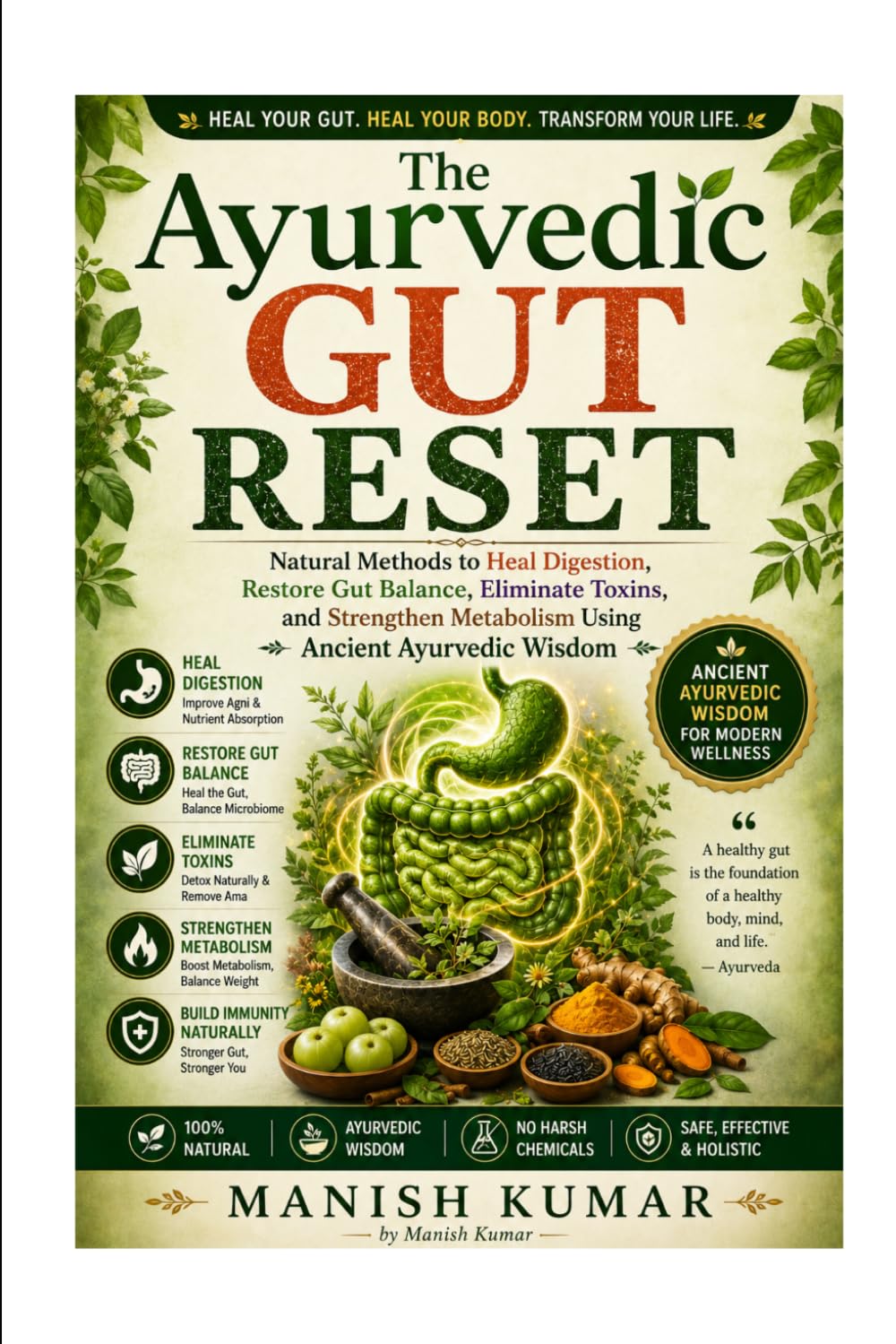 The Ayurvedic Gut Reset: Natural Methods to Heal Digestion, Restore Gut Balance, Eliminate Toxins, and Strengthen Metabolism Using Ancient Ayurvedic Wisdom: 1 (The Ayurvedic Reset Series)