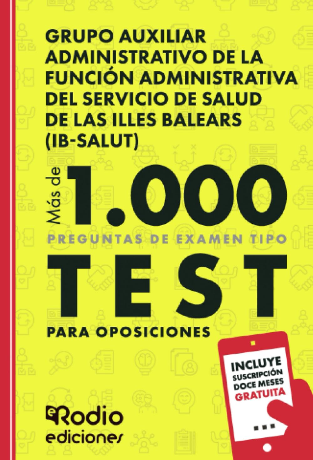 Grupo Auxiliar Administrativo de la Función Administrativa del Servicio de Salud de Las Illes Balears (IB-SALUT). Más de 1.000 preguntas de examen tipo test para oposiciones