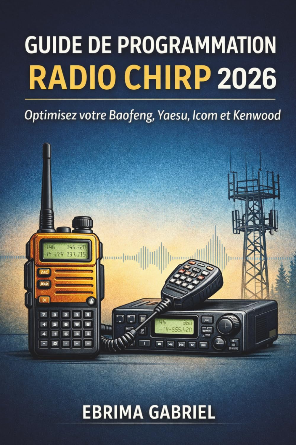 GUIDE DE PROGRAMMATION RADIO CHIRP 2026: Optimisez votre Baofeng, Yaesu, Icom et Kenwood