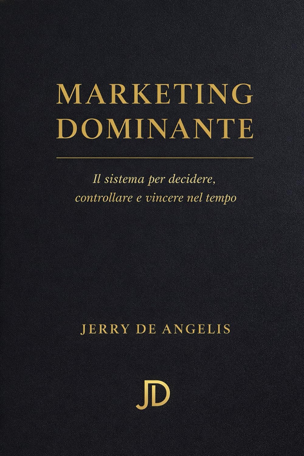 Marketing Dominante: il sistema per decidere controllare e vincere nel tempo