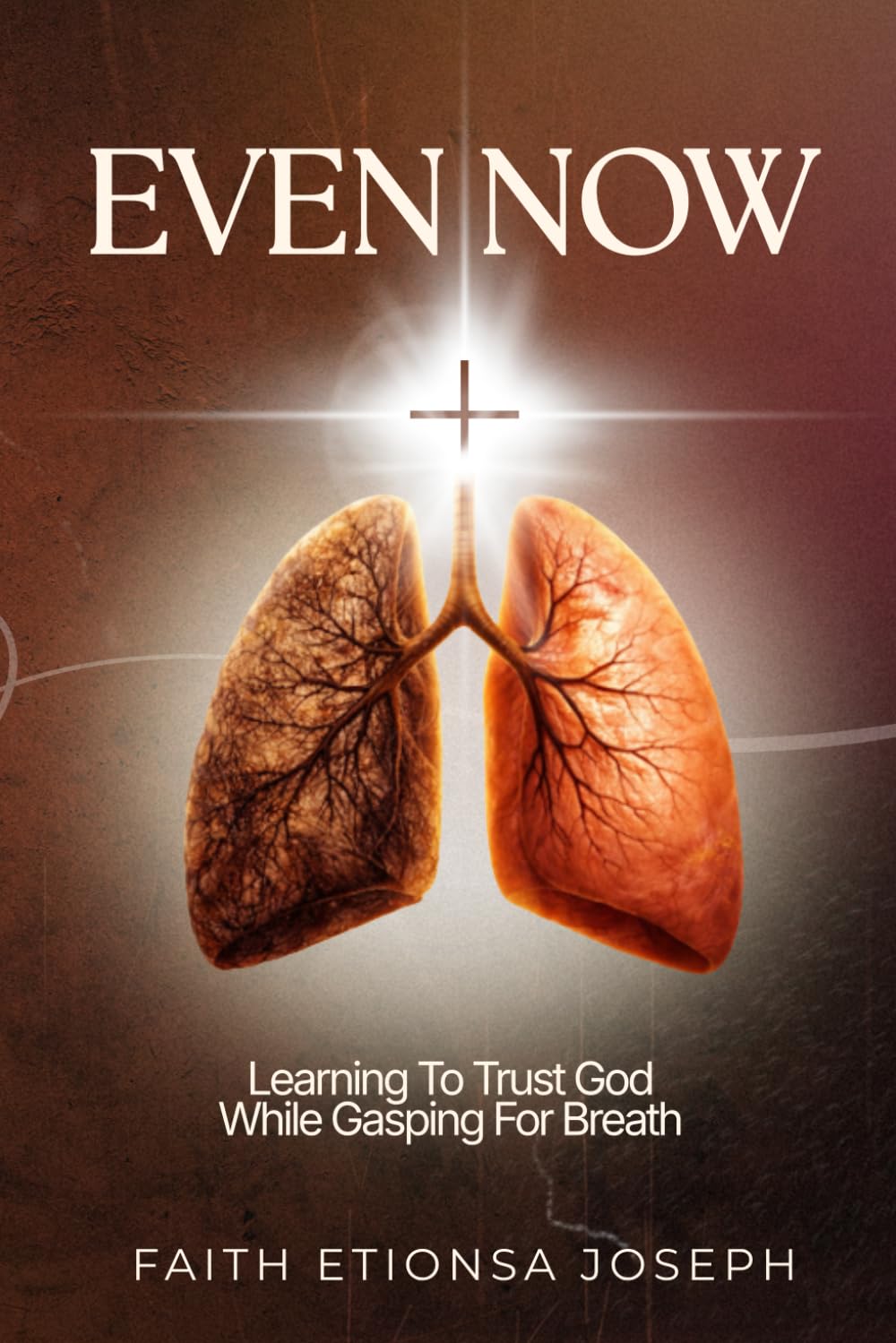 Even Now: Learning To Trust God While Gasping For Breath