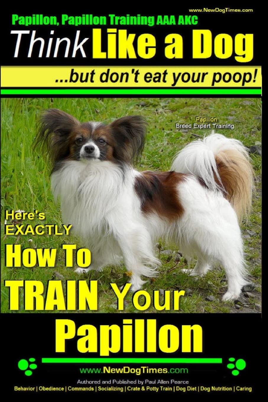 Papillon, Papillon Training AAA AKC: Think Like a Dog, but Don’t Eat Your Poop! | Papillon Breed Expert Training |: Here’s EXACTLY How to Train Your Papillon: 1