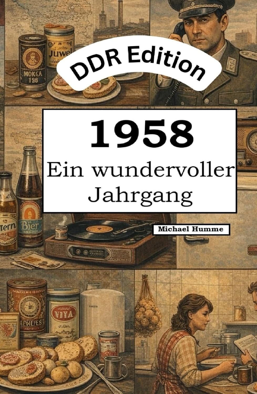DDR Edition – 1958: Ein wundervoller Jahrgang: Das DDR-Jahrbuch voller kurioser Fakten zum Verschenken (German Edition)