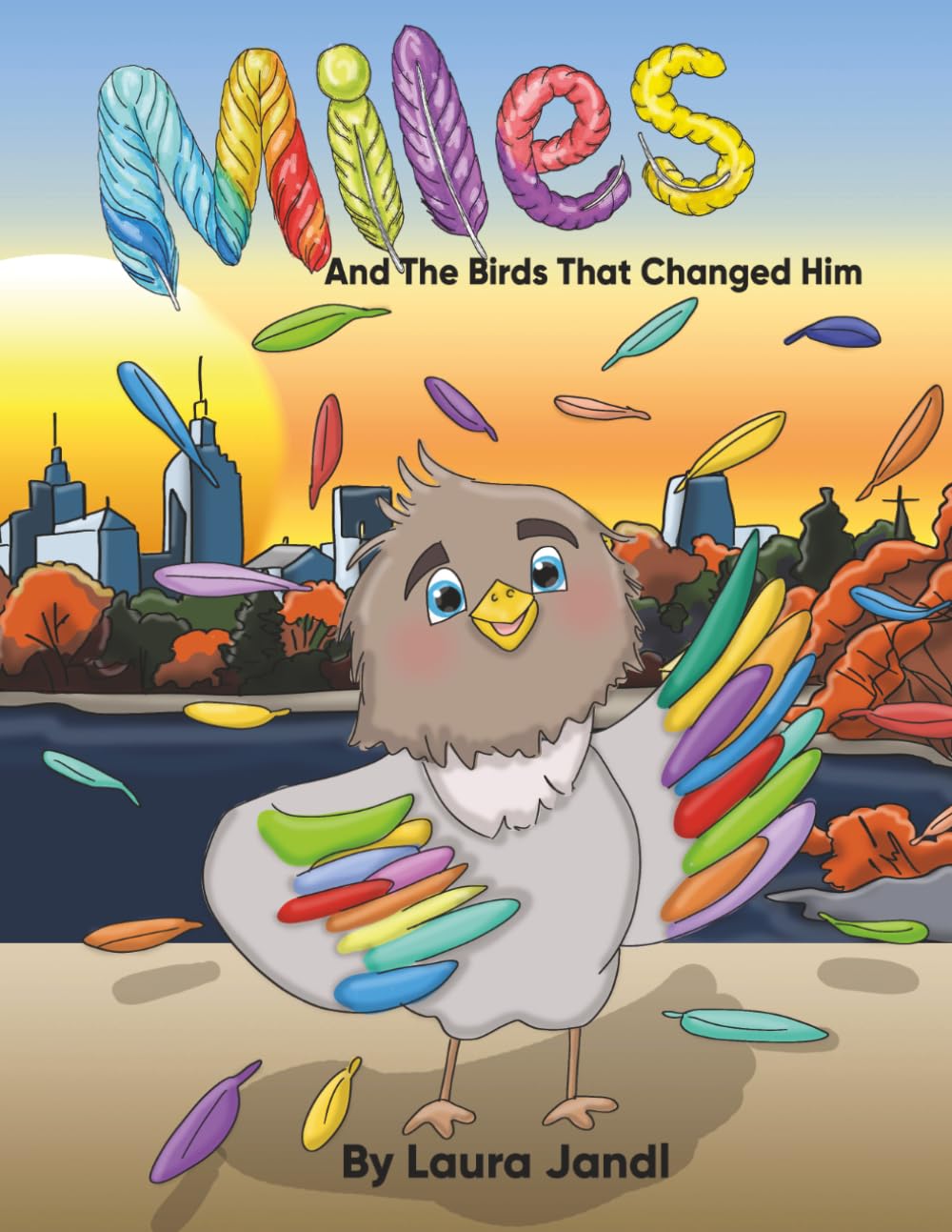 Miles And The Birds That Changed Him: A heartwarming rhyming picture book about friendship, kindness, courage, and discovering the colorful lessons we gather from everyone we meet along the way.