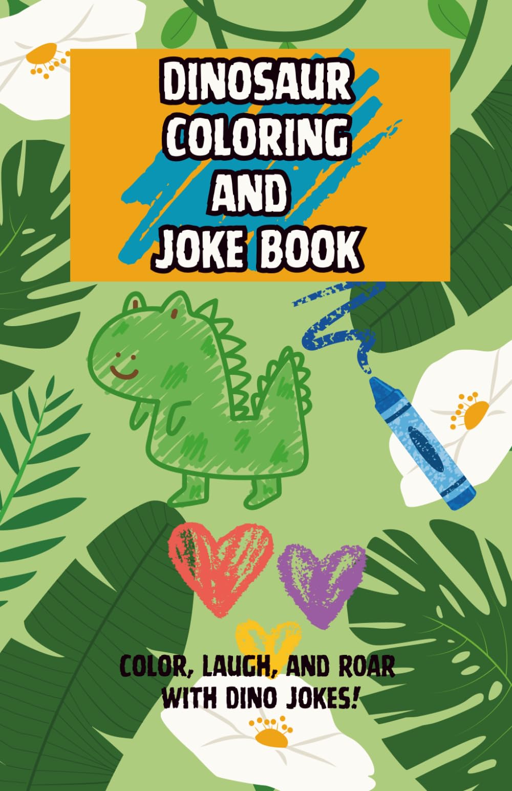 Dinosaur Coloring & Joke Book: Coloring Pages and Laugh-Out-Loud Dinosaur Jokes
