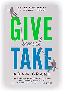 Give and Take: Why Helping Others Drives Our Success