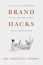 Brand Hacks: How to Build Brands by Fulfilling the Human Quest for Meaning