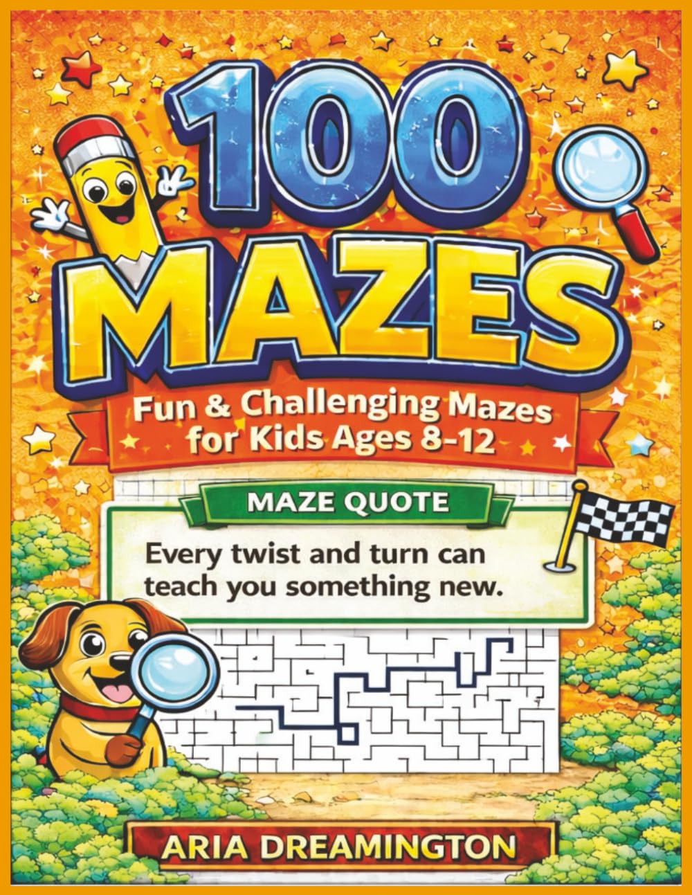 100 Mazes: Fun Challenging Mazes For Kids Ages 8-12: Fun & Challenging Mazes with Motivational Quotes for Curious Kids Ages 8–12