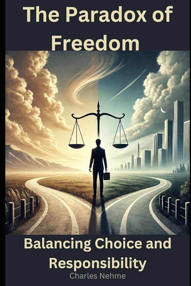 The Paradox of Freedom: Balancing Choice and Responsibility: Nehme