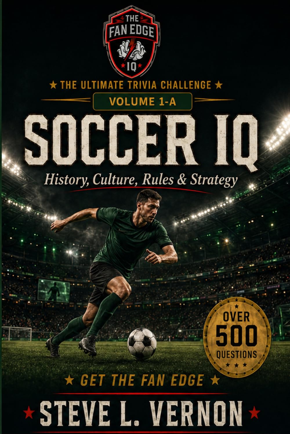 The Fan Edge: Soccer IQ: Volume 1-A: Foundations, Laws, Tactics & Global Soccer Culture