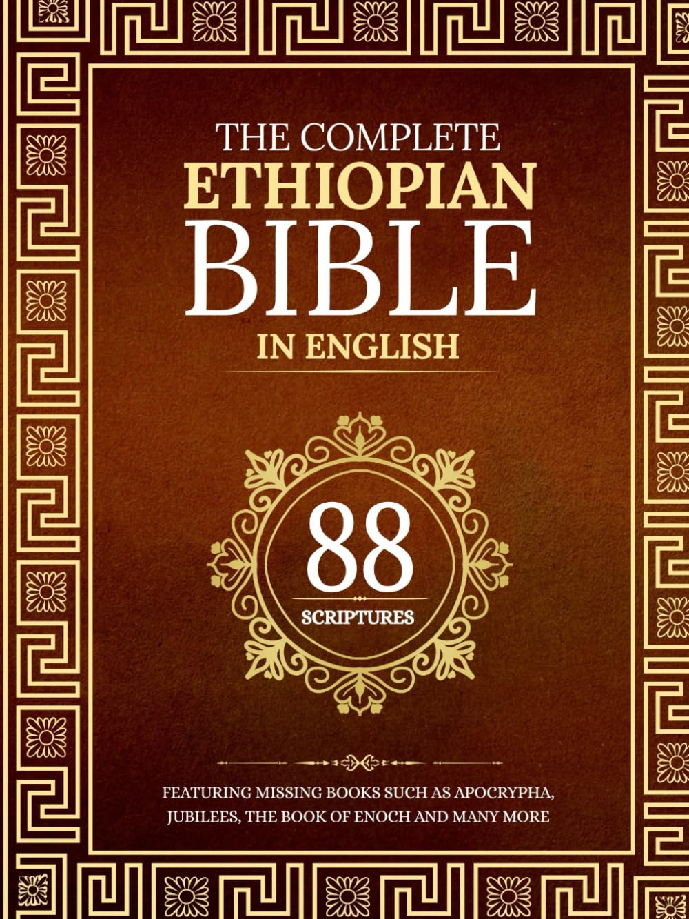 The Complete Ethiopian Bible in 88 English Scriptures: Featuring Missing Books Such as Apocrypha, Jubilees, the Book of Enoch and Many More
