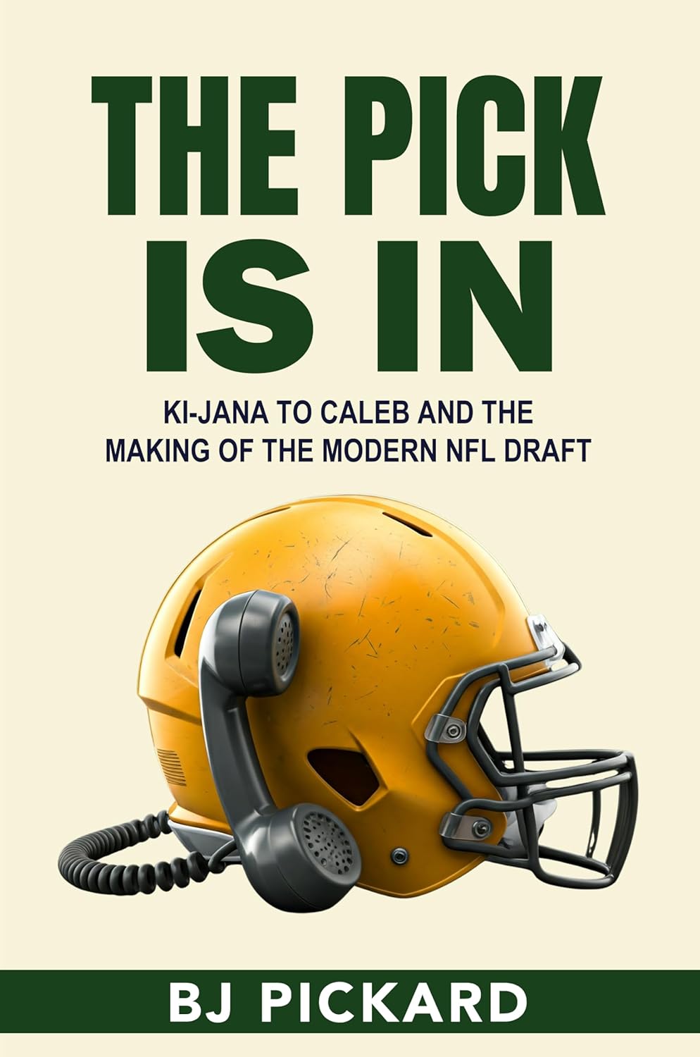 The Pick Is In: Ki-Jana to Caleb And The Making Of The Modern NFL Draft      Kindle Edition