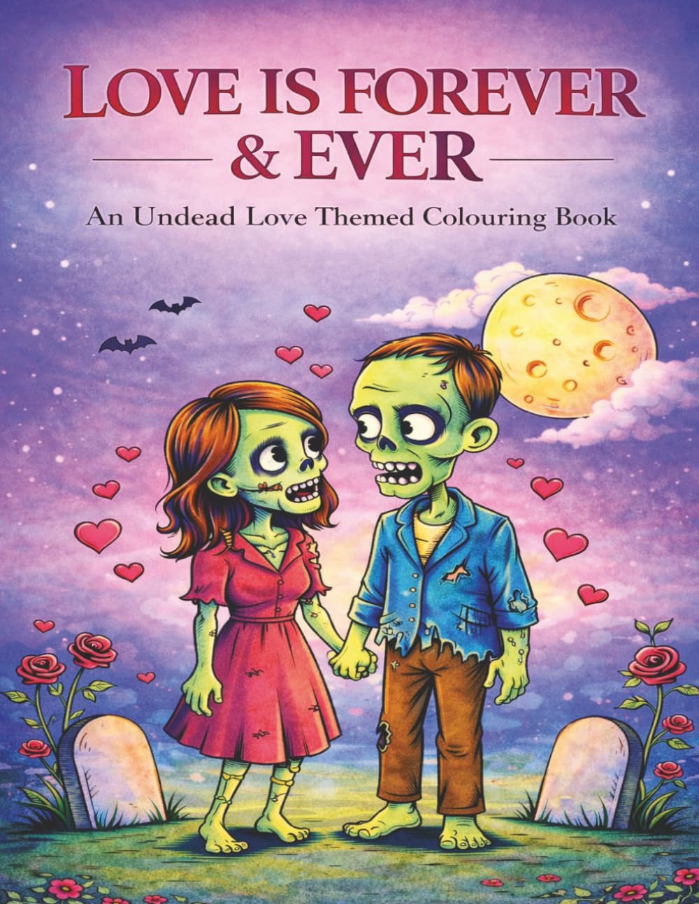 Love is Forever & Ever. An Undead Love Themed Colouring Book.: By Fairy Tale Finds