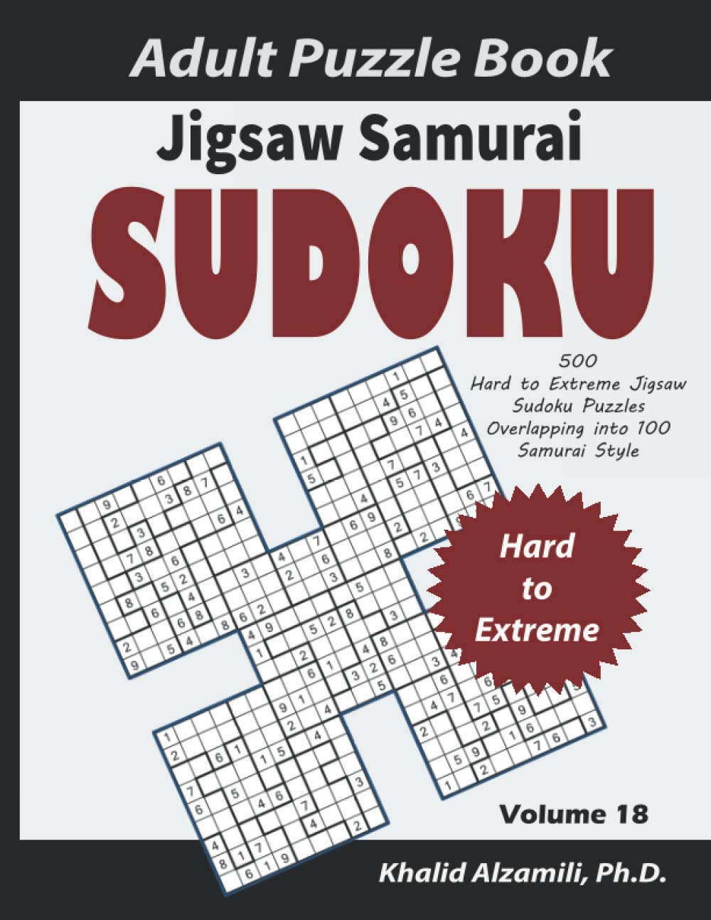 Jigsaw Samurai Sudoku Adult Puzzle Book: 500 Hard to Extreme Jigsaw Sudoku Puzzles Overlapping into 100 Samurai Style : Keep Your Brain Young (Logical Brain Games Series)