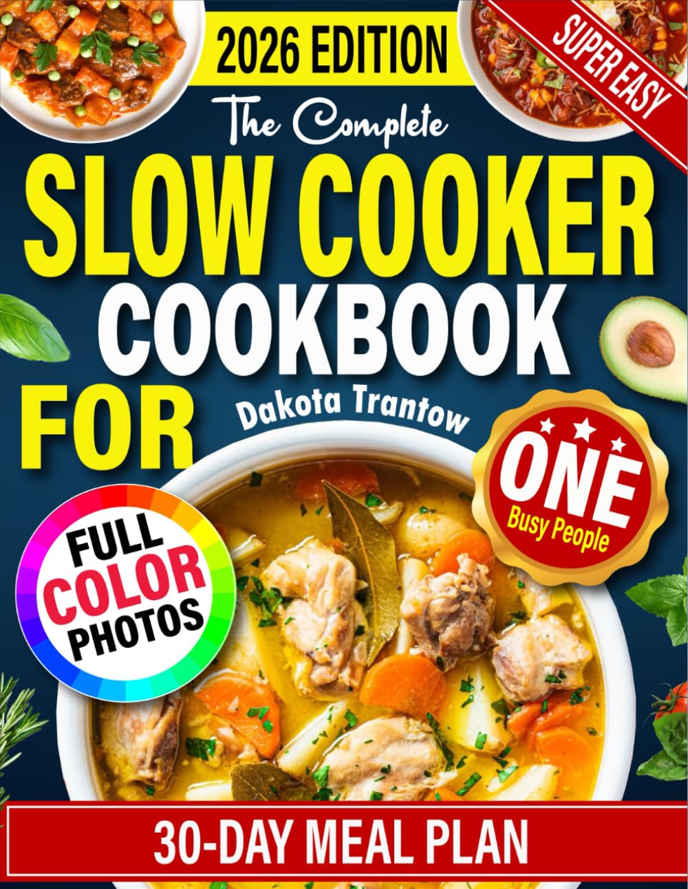 Slow Cooker Cookbook For One: 2100 Days of Flavorful Effortless Mini Crock Pot Recipes For Solo Cooking With Pictures. 30 Day Meal Plan