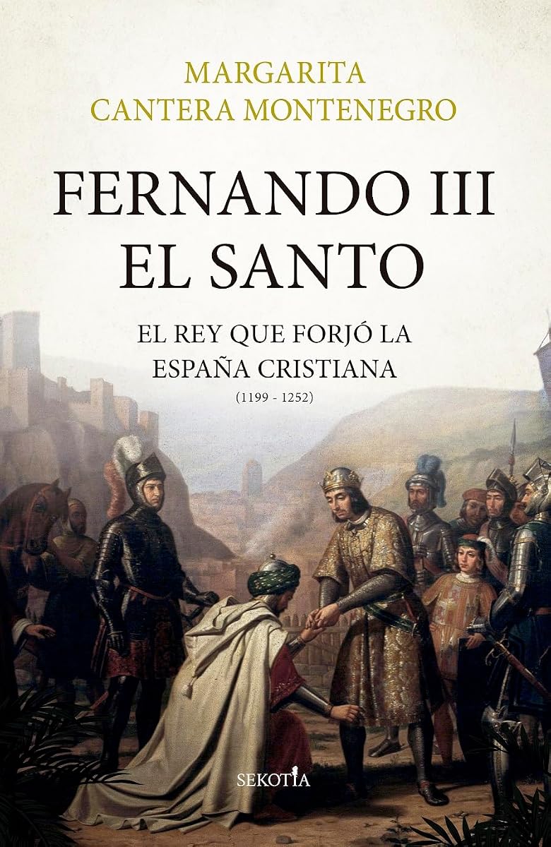 Fernando III, el Santo: El rey que forjó la España cristiana (1199 - 1252) (Spanish Edition)