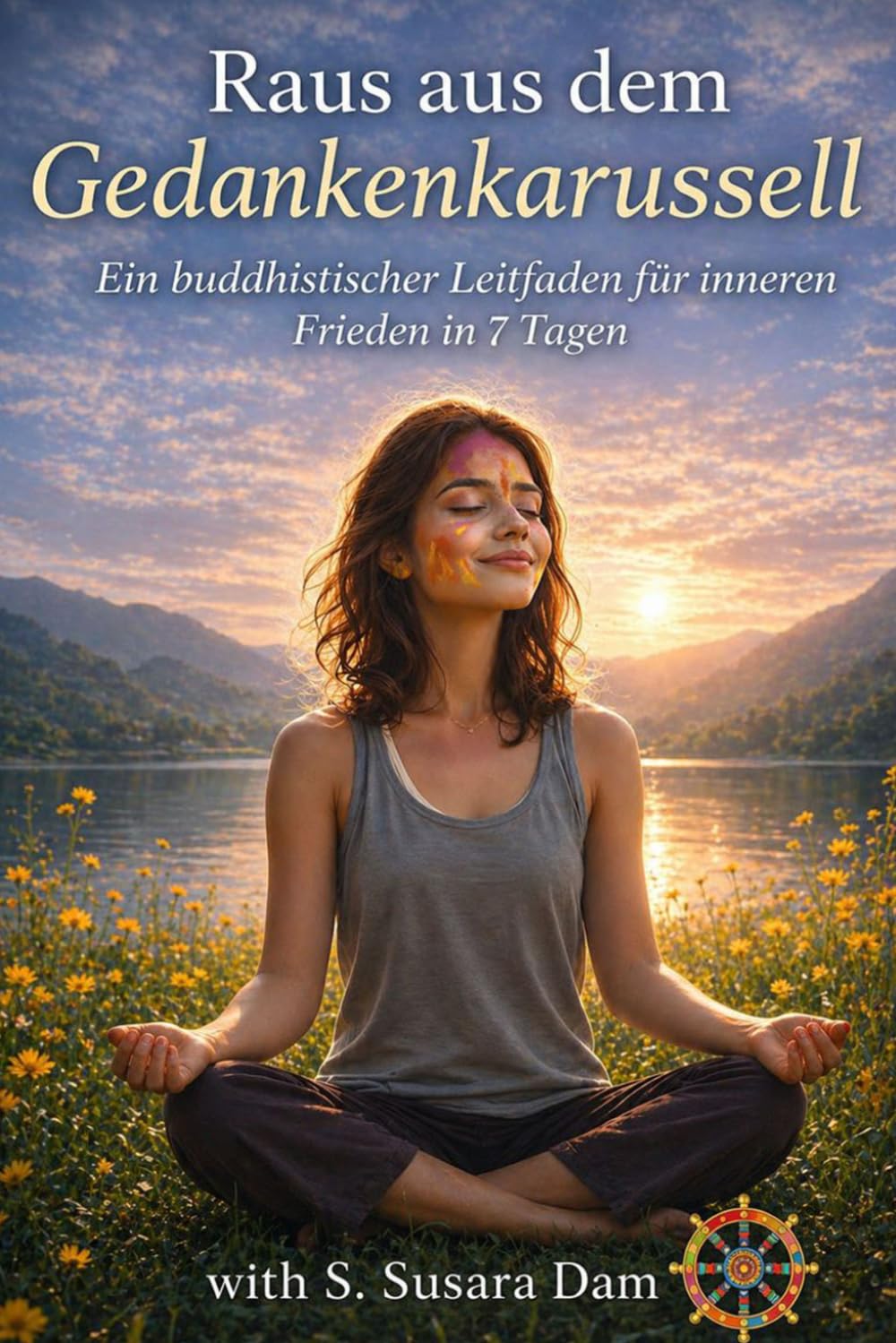 Raus aus dem Gedankenkarussell: Ein buddhistischer Leitfaden für inneren Frieden in 7 Tagen (Inner Freedom)