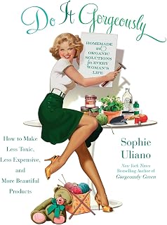 Do It Gorgeously: How to Make Less Toxic, Less Expensive, and More Beautiful Products