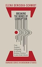 Breaking the Bonds of Corruption: From Academic Dishonesty to Informal Business Practices in Post-Soviet Ukraine (Harvard Series in Ukrainian Studies)