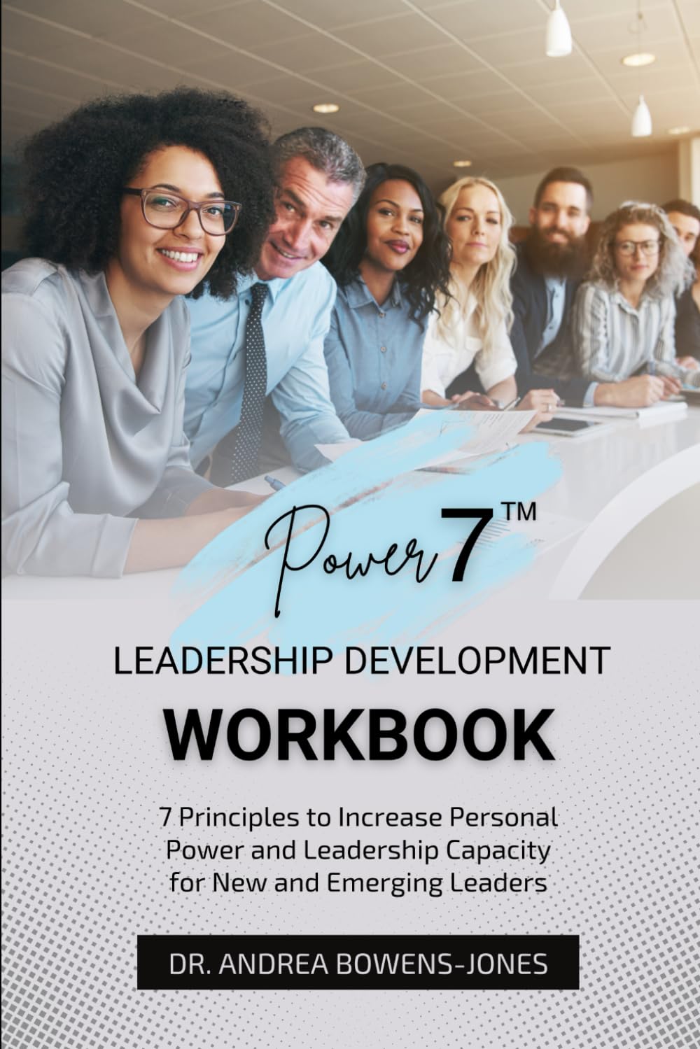 Power7™ Leadership Development Workbook: 7 Principles to Increase Personal Power and Leadership Capacity for New and Emerging Leaders