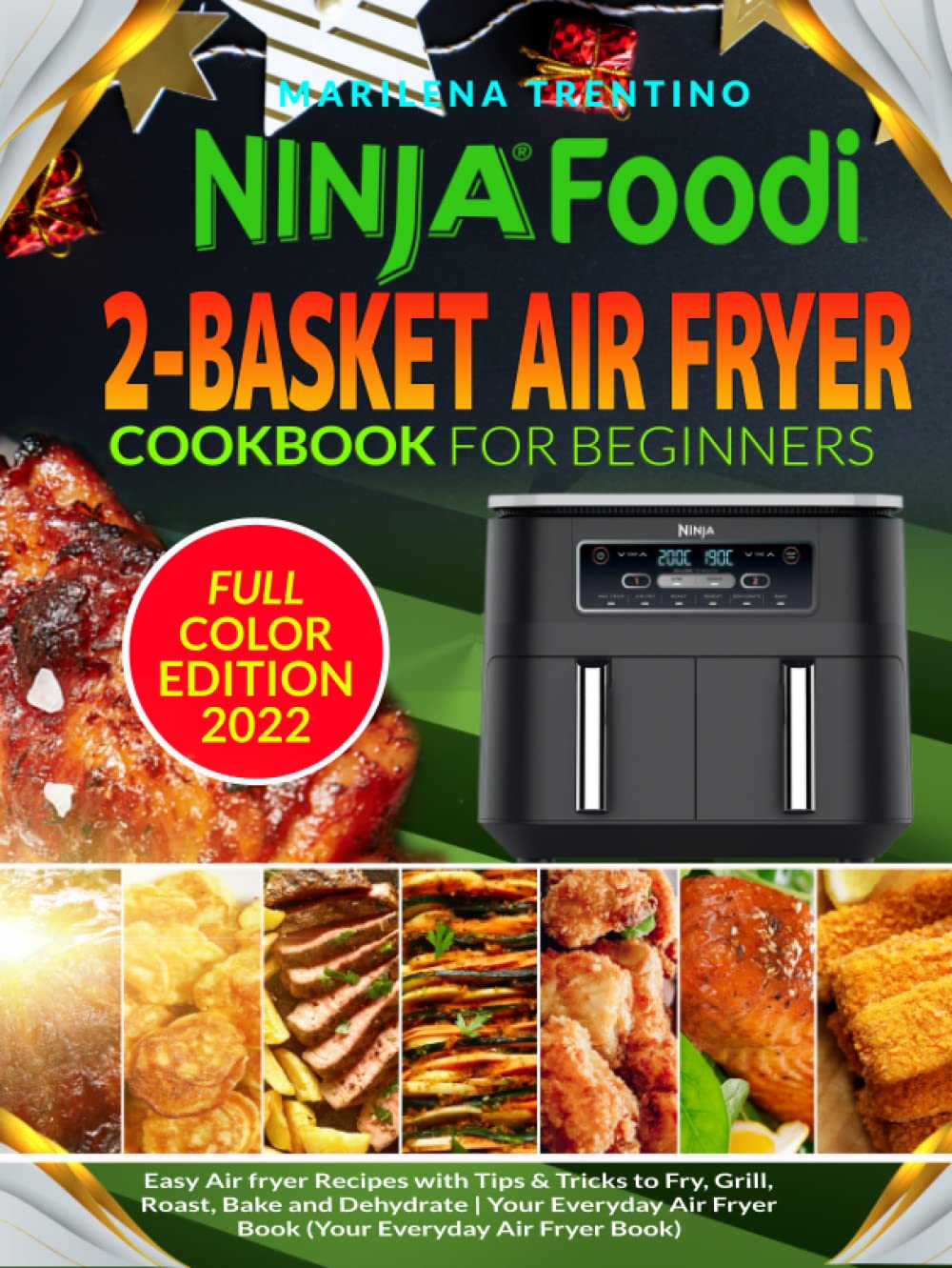 Ninja Foodi 2-Basket Air Fryer Cookbook for Beginners: Easy Air Fryer Recipes with Step By Step Instructions to Fry, Grill, Roast, Bake and Dehydrate