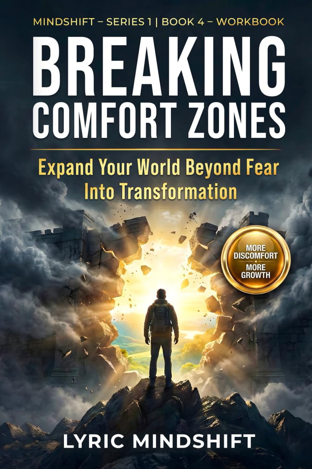 Breaking Comfort Zones: More Discomfort, More Growth – Expand Your World Beyond Fear Into Transformation! Workbook / Roadmap (Mindshift: A Personal Journey of Inner Liberation Workbooks / Roadmaps)