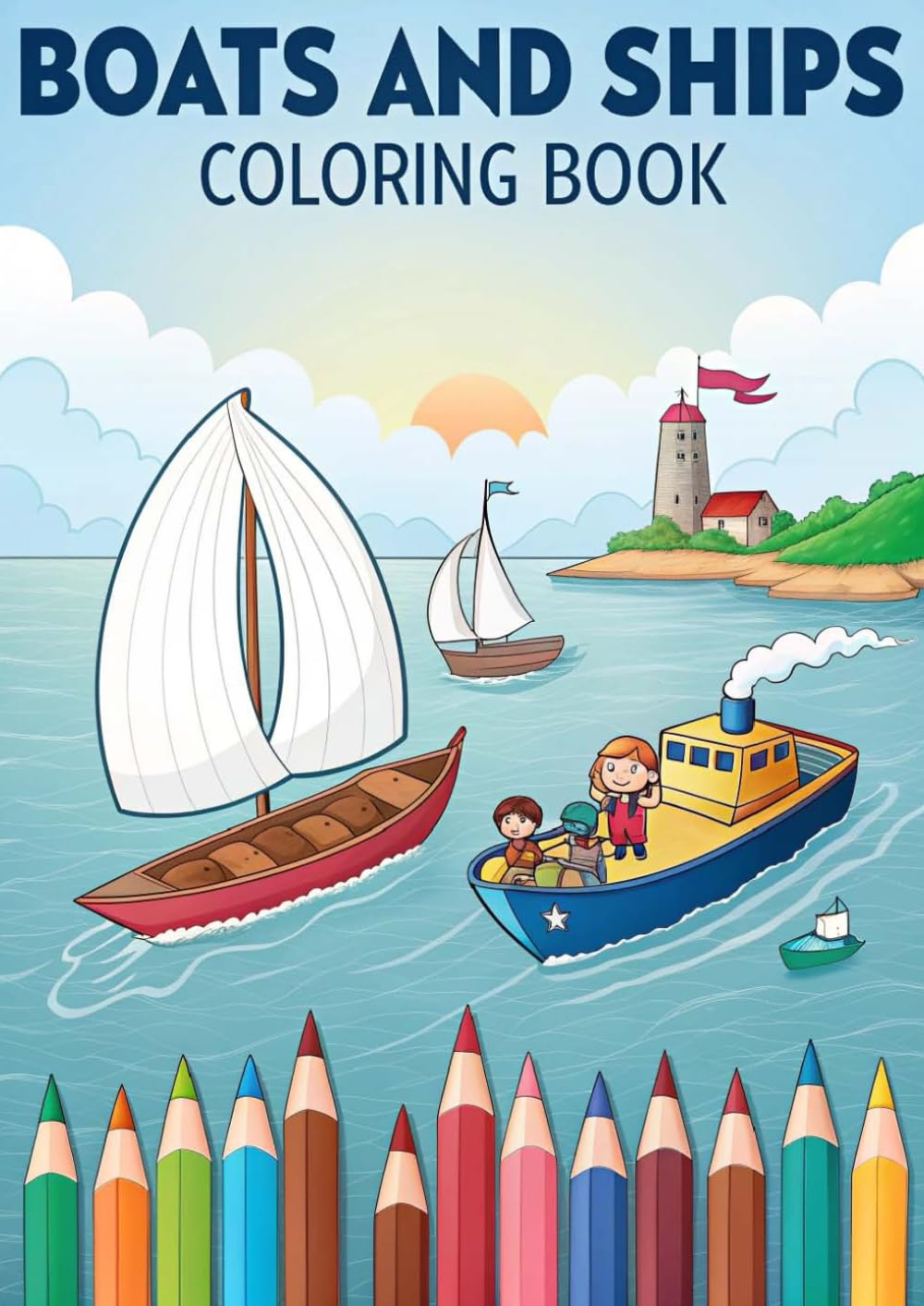 Boats and Ships Coloring Book for Kids: 25 Fun Ocean & Sea Vehicle Coloring Pages Featuring Boats, Ships, Submarines, and More