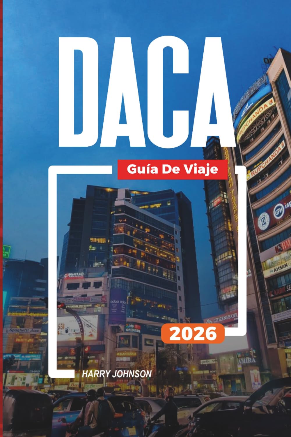 GUÍA DE VIAJE DACA 2026: Descubre joyas ocultas, monumentos históricos, consejos de viaje y experiencias vacacionales inolvidables