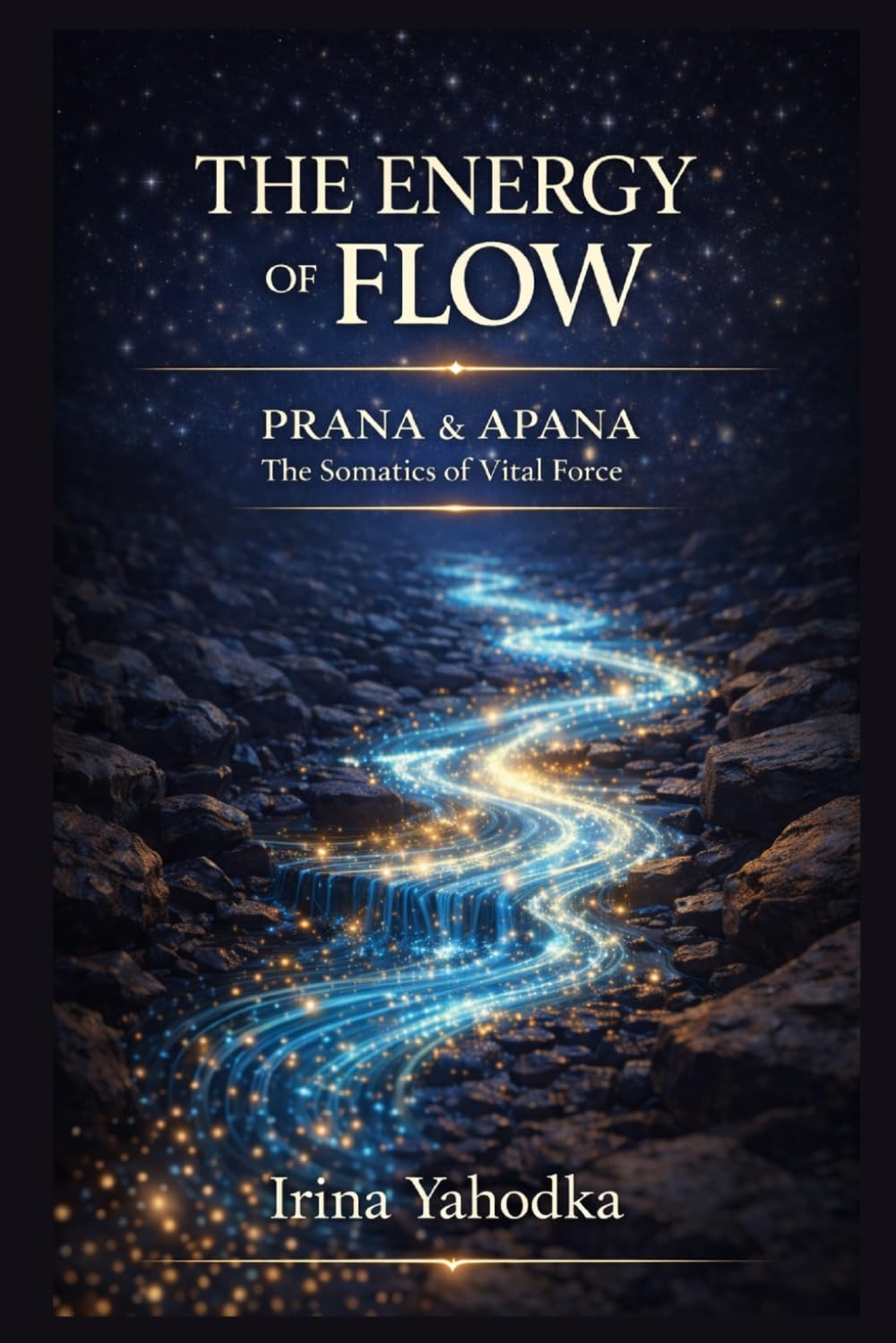 The Energy of Flow: Prana, Apana & The Somatics of Vital Force (Energy Mastery Series)