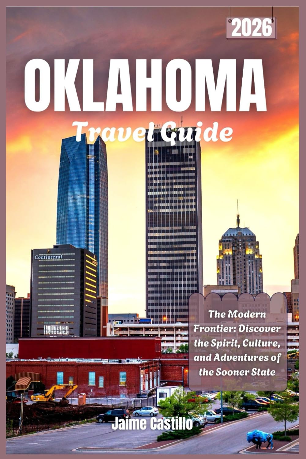 Oklahoma Travel Guide 2026: The Modern Frontier: Discover the Spirit, Culture, and Adventures of the Sooner State
