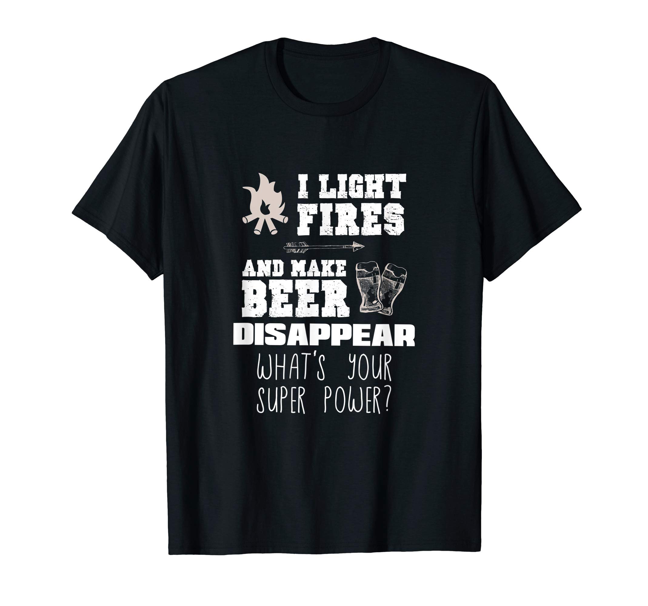 Artist UnknownFunny Camping Gift I Light Fires & Make Beer Disappear Shirt