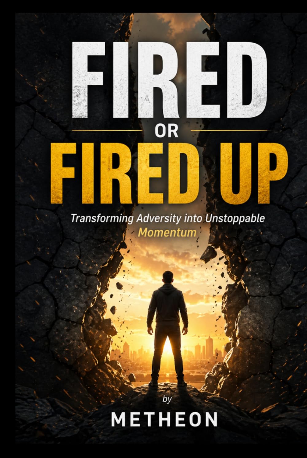 Fired or fired up: Transforming adversity into unstoppable momentum