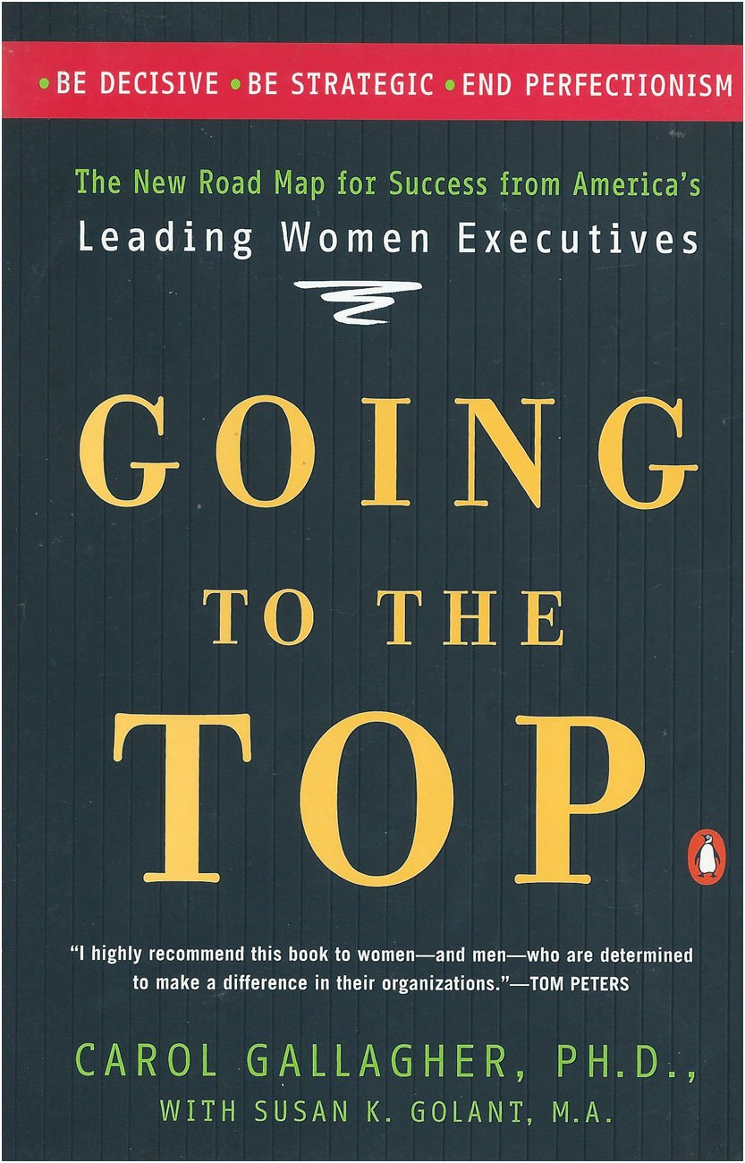 Going to the Top: A Road Map for Success from America's Leading Women ...