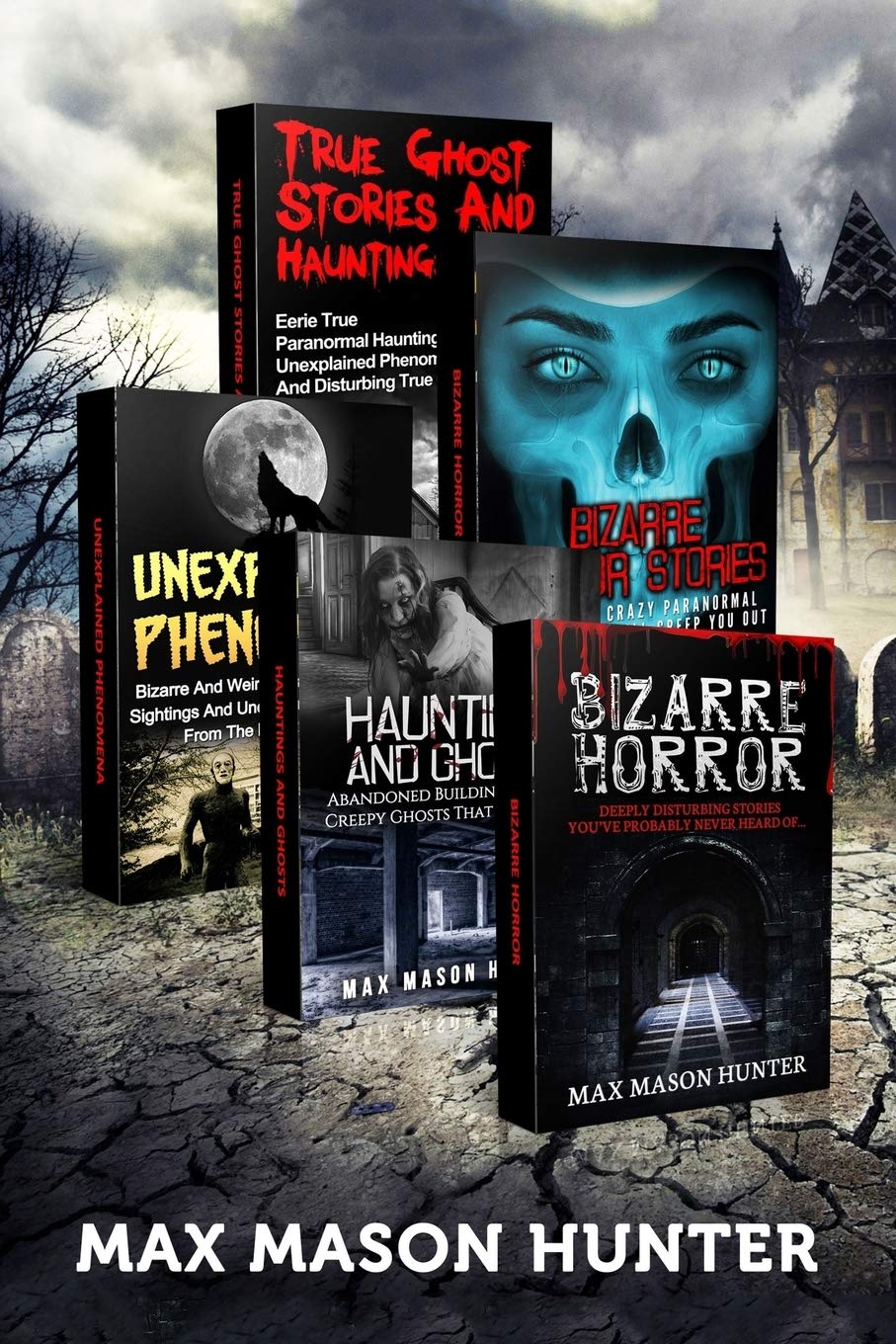 Haunted Stories: True Tales of Weird, Scary & Downright Spooky Hauntings...: Volume 1 (Bizarre Horror Stories)