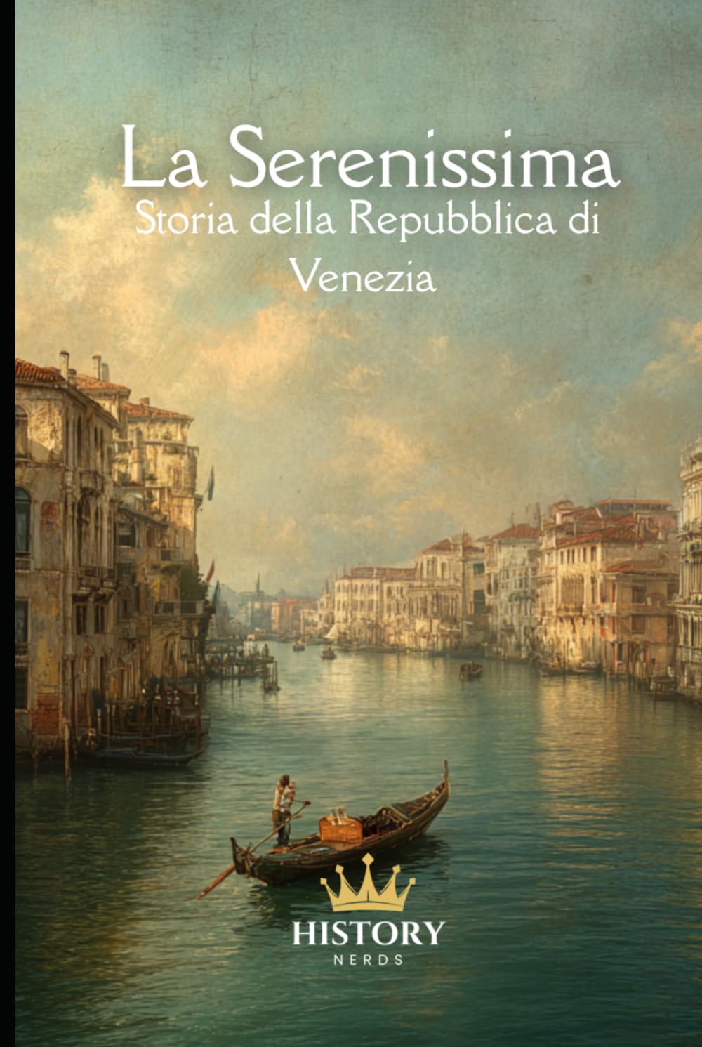 La Serenissima: Storia della Repubblica di Venezia
