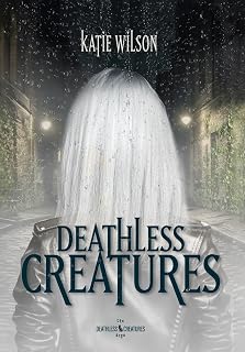 Deathless Creatures (Deathless Creatures Saga)
