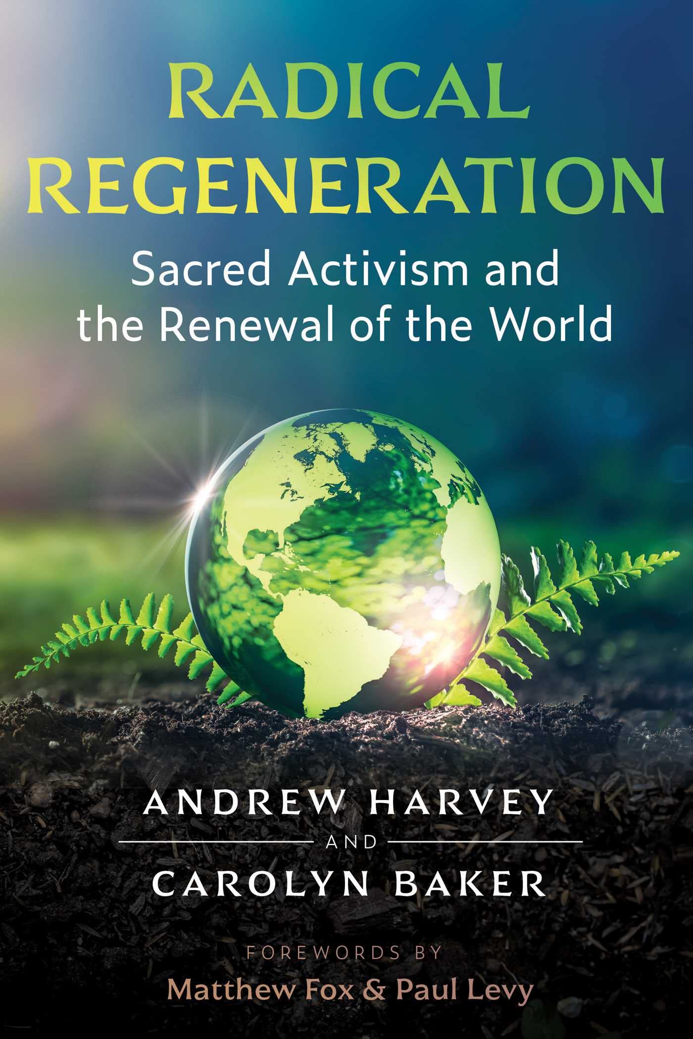 Radical Regeneration: Sacred Activism and the  by Andrew Harvey PAPERBACK
