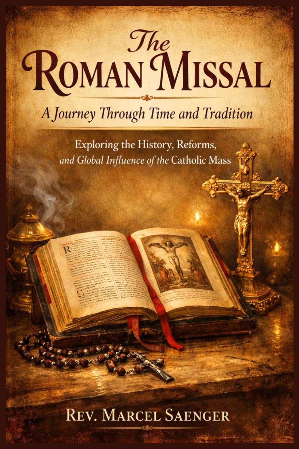 The Roman Missal: A Journey Through Time and Tradition: Exploring the History, Reforms, and Global Influence of the Catholic Mass