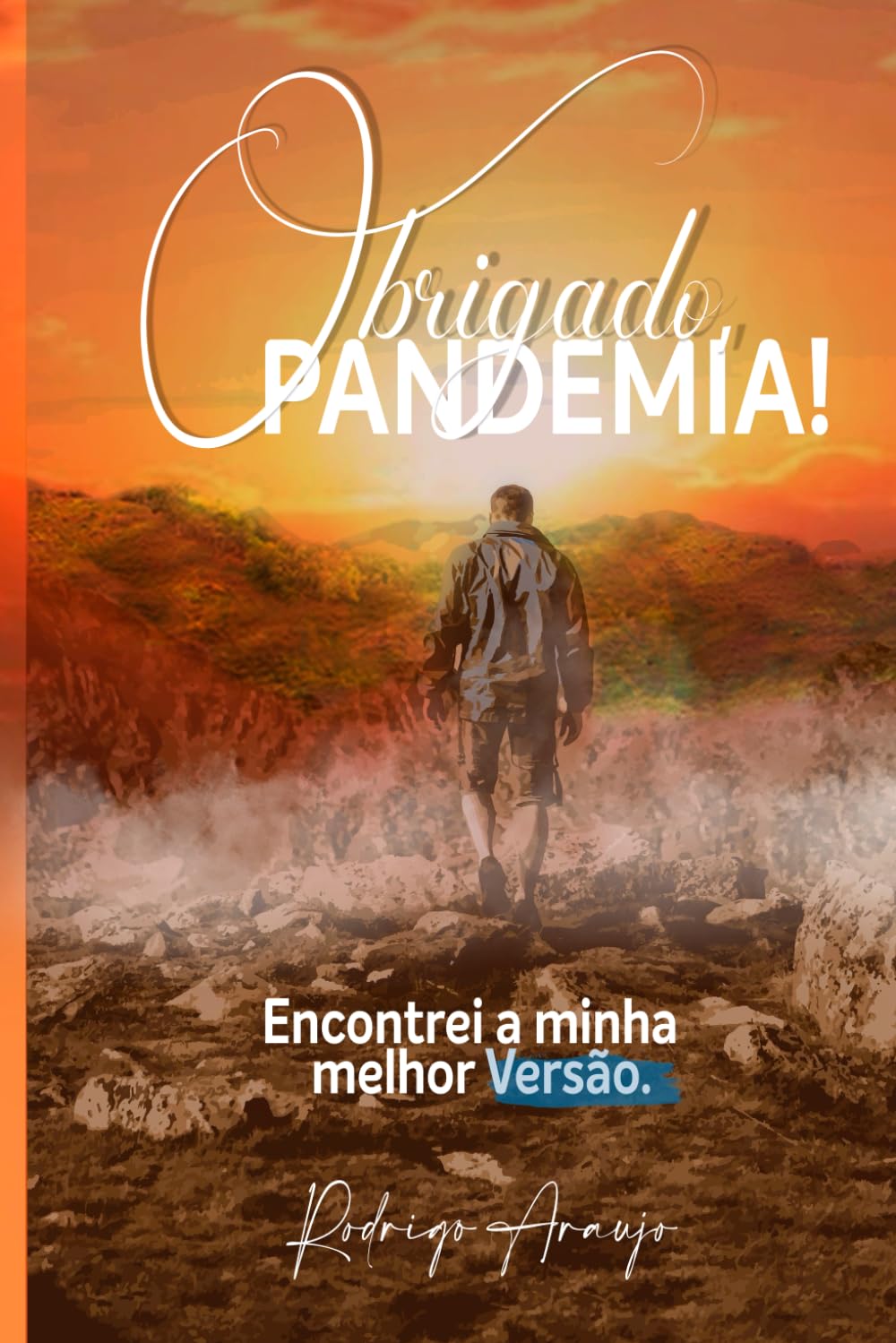 OBRIGADO PANDEMIA!: Encontrei a minha melhor Versão!