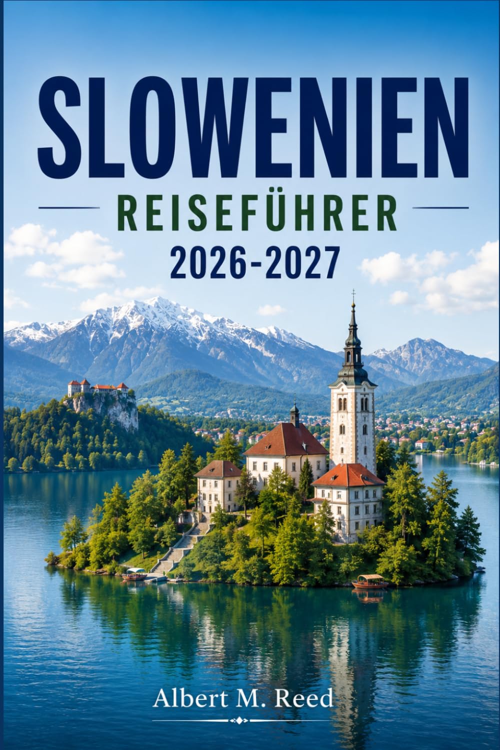 SLOWENIEN REISEFÜHRER 2026-2027: Entdecken Sie Schlösser, Weinberge und smaragdgrüne Flüsse im grünen Herzen Mitteleuropas