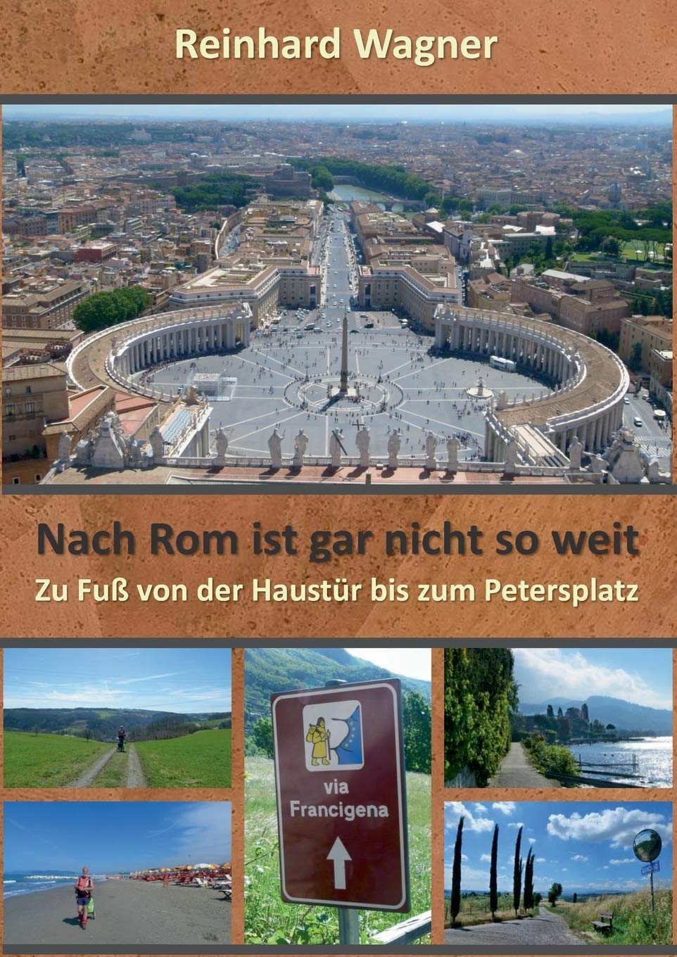 Nach Rom ist gar nicht so weit: Eine Pilgerreise zu Fuß von der Haustür bis zum Petersplatz (German Edition)