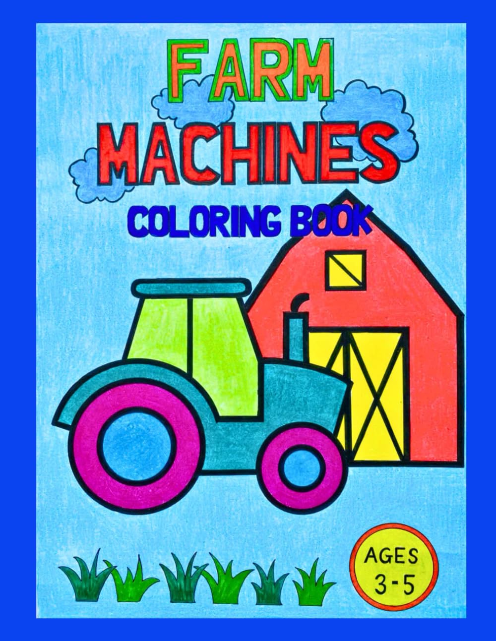 Farm Machines Coloring Book for Kids Ages 3–5: 35 Bold and Easy Farm Machines Designs for Toddlers and Preschoolers | Tractors, Harvesters, Farm ... Printing (Big Wheels Coloring Book Series)