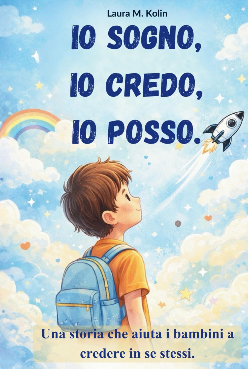 Io sogno, io credo, io posso. Storie motivazionali per bambini: Un libro su coraggio e fiducia. Per sviluppare autostima per bambini e imparare a ... per crescere forte e sicuro ogni giorno.