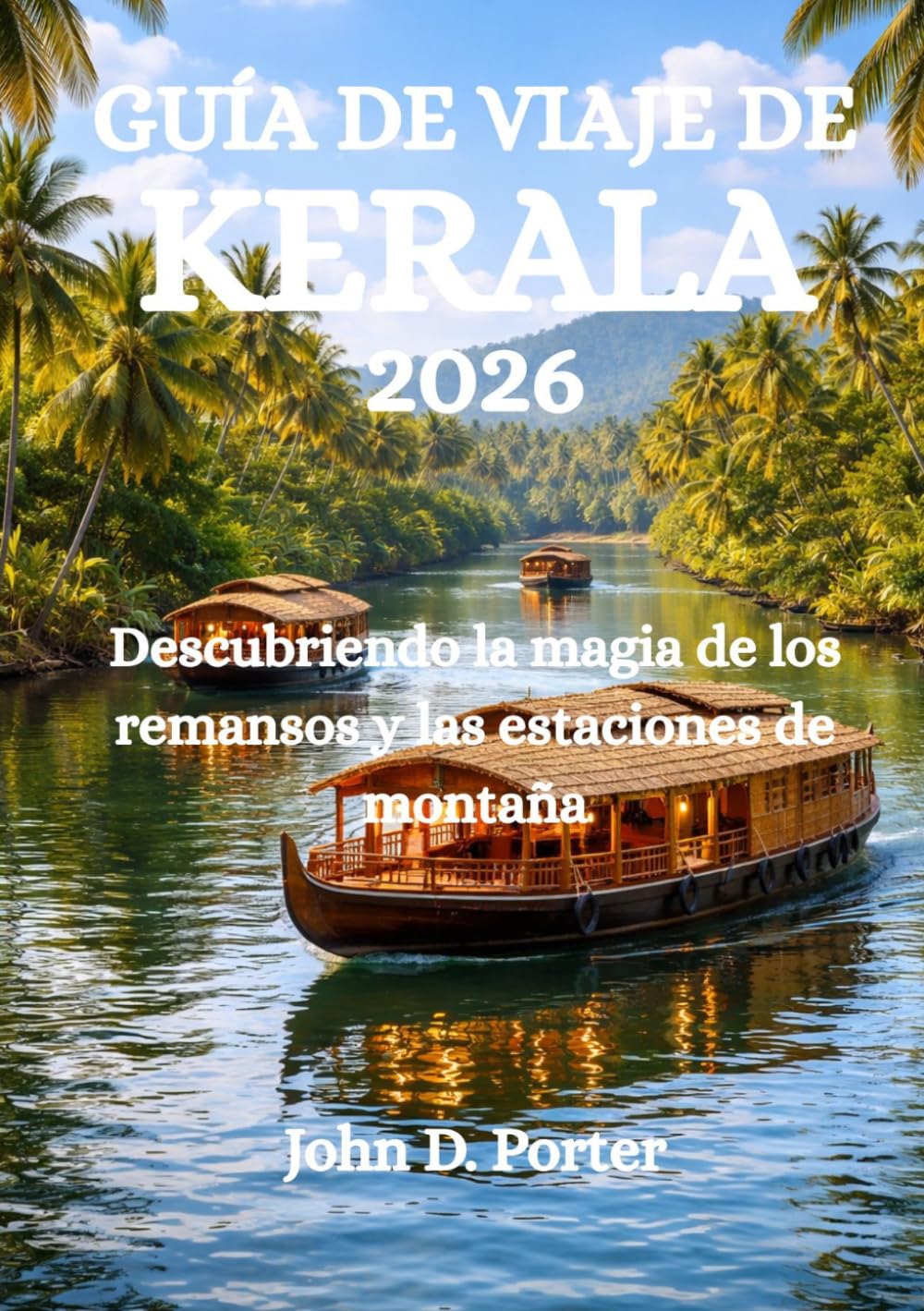 GUÍA DE VIAJE DE KERALA 2026: Descubriendo la magia de los remansos y las estaciones de montaña