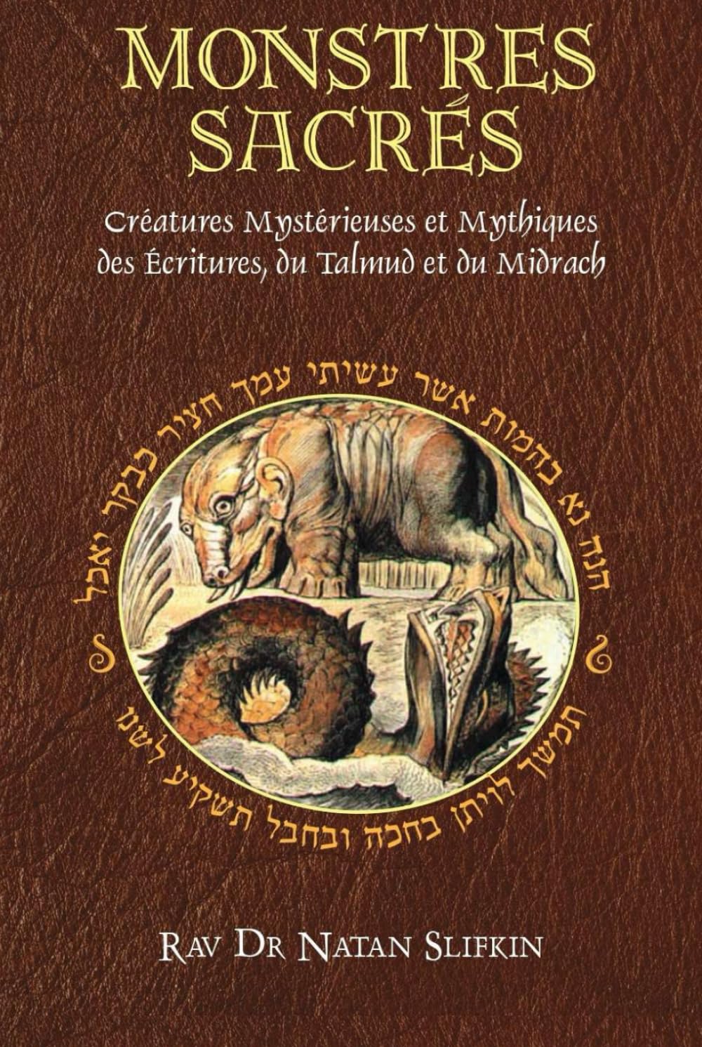 Monstres Sacrés: Créatures Mythiques et Mystérieuses des Ecritures, du Talmud et du Midrach