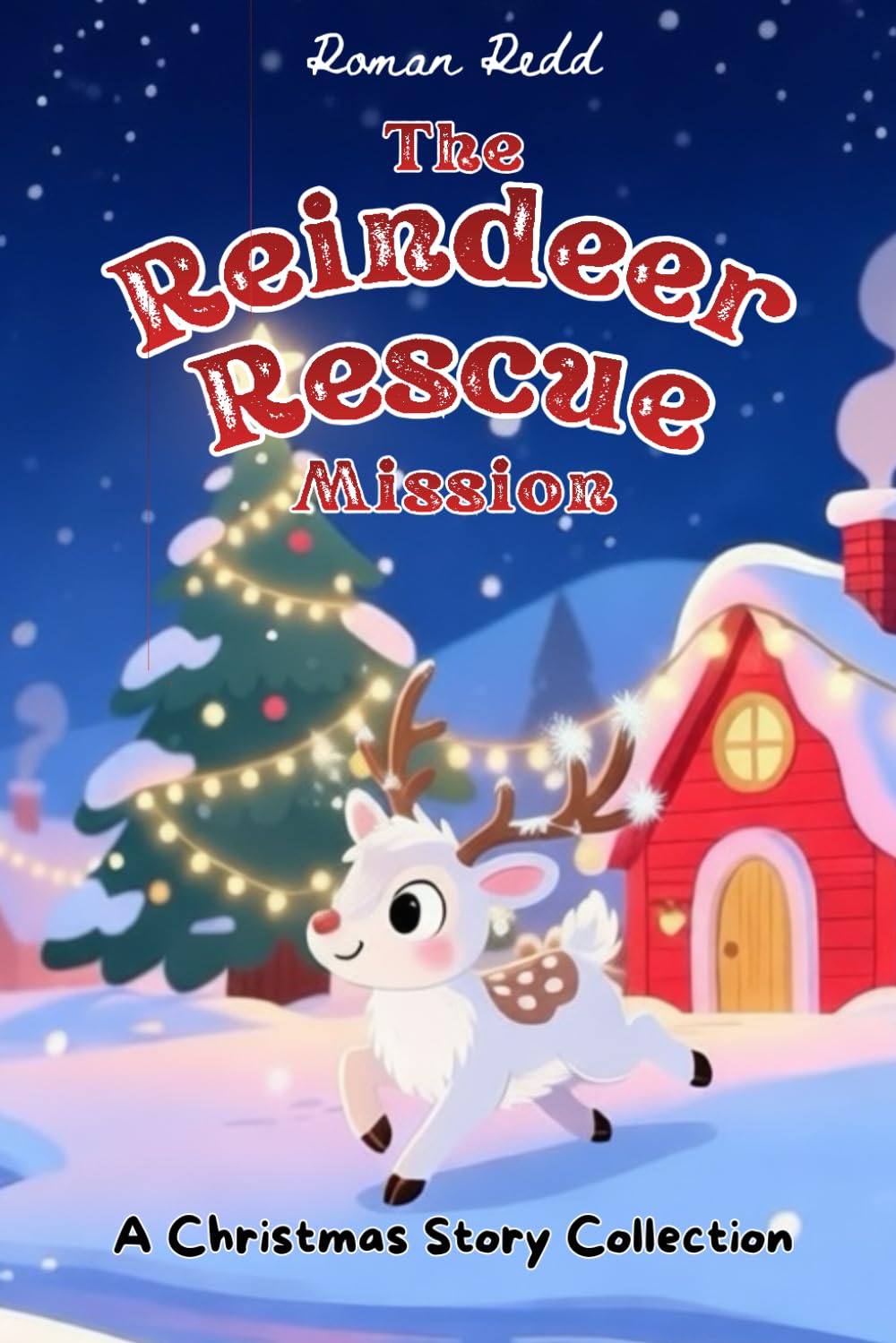 The Reindeer Rescue Mission: A Christmas Story Collection : Redd, Roman ...