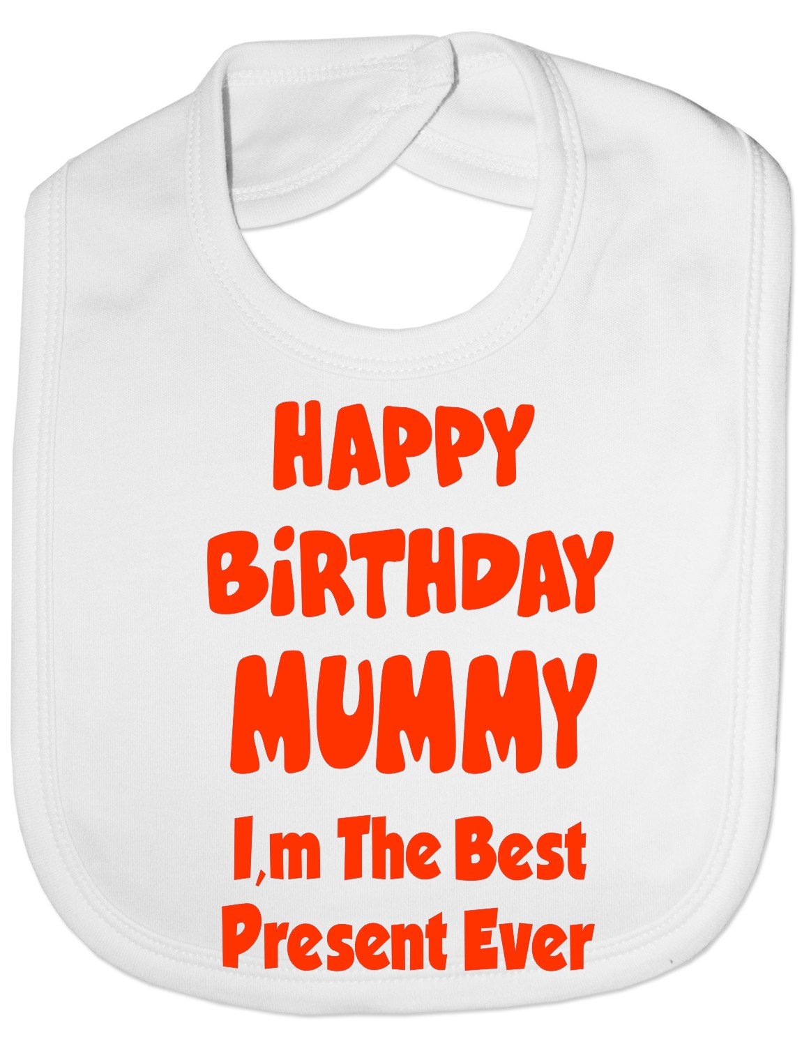 Print4U Baby Bib With Print Happy Birthday Mummy Best Present Ever White