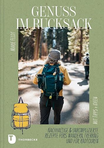 Genuss im Rucksack: Nachhaltige &amp; unkomplizierte Rezepte fürs Wandern, Trekking und für Radtouren. Mit Tipps und Ideen