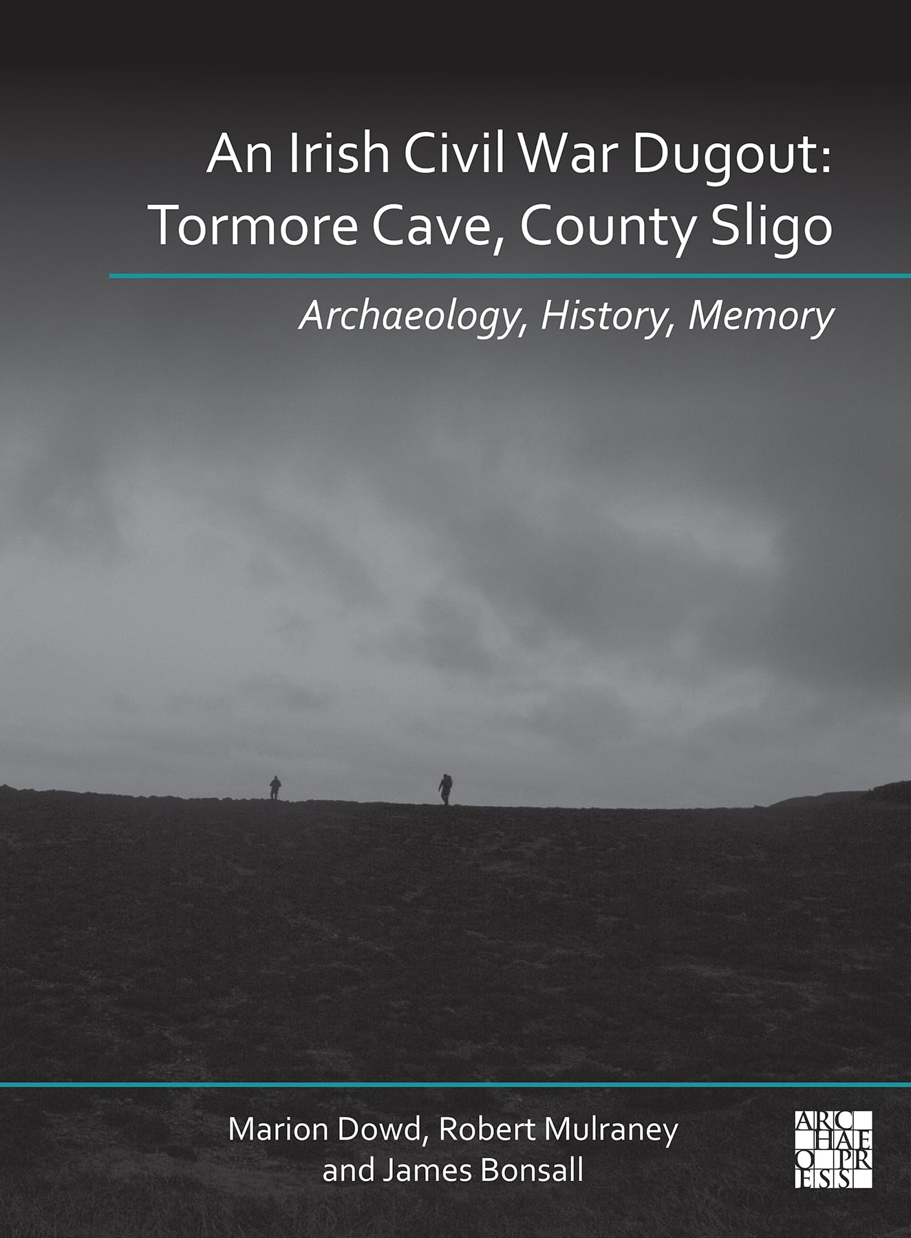 An Irish Civil War Dugout : Tormore Cave, County Sligo: Archaeology, History, Memory